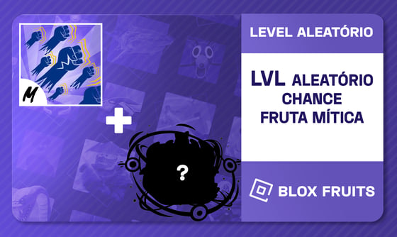 • Level Aleatório + Chance de Fruta Mítica no Baú